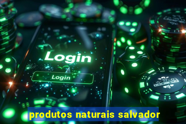 produtos naturais salvador